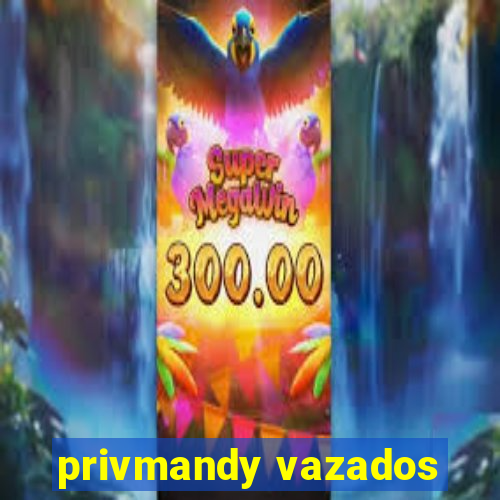 privmandy vazados